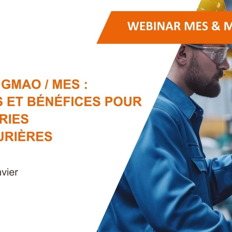 Webinar Synergies GMAO / MES : Avantages et bénéfices pour les  industries manufacturières