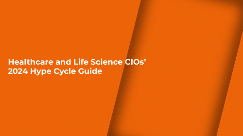 Healthcare and Life Science CIOs’ 2024 Hype Cycle Guide