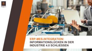 ERP-MES-Integration: Informationslücken in der Industrie 4.0 schließen